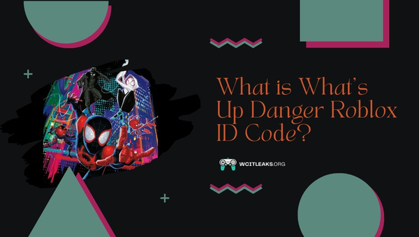 What is What's Up Danger Roblox ID Code?
