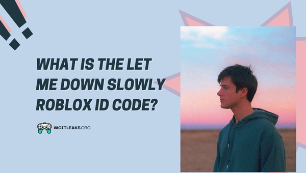 What is the Let Me Down Slowly Roblox ID Code?