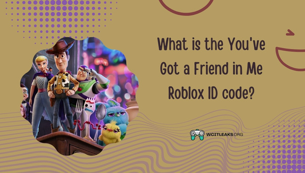 What is the You've Got a Friend in Me Roblox ID Code?