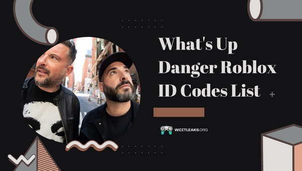 What's Up Danger Roblox ID Codes List (2023)