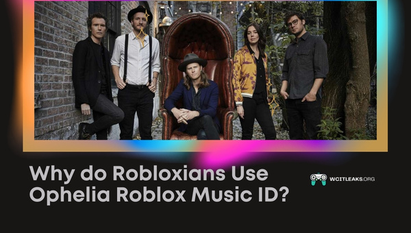Why do Robloxians Use Ophelia Roblox Music ID?