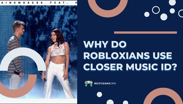 Why do Robloxians use Closer Music ID?