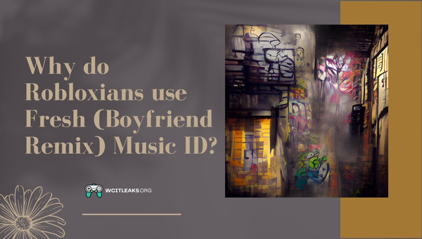 Why do Robloxians use Fresh Boyfriend Remix Music ID?