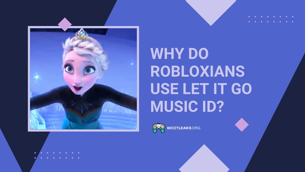 Why do Robloxians use Let It Go Music ID?
