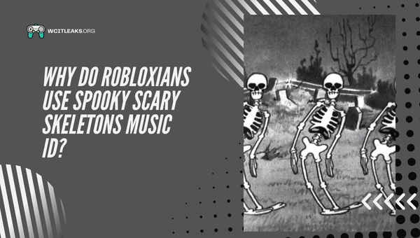 Why do Robloxians use Spooky Scary Skeletons Music ID?