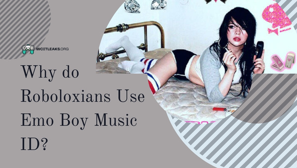 Why do Roboloxians Use Emo Boy Music ID?