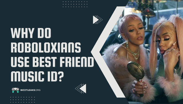 Why do Roboloxians use Best Friend Music ID?