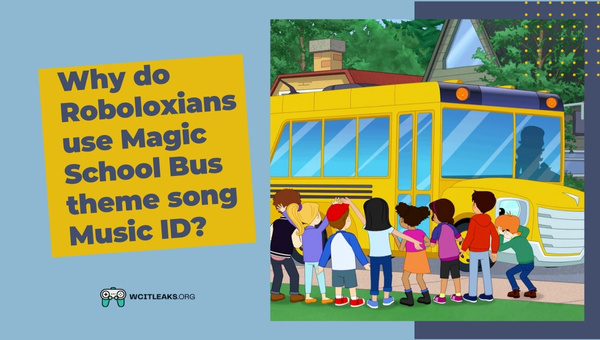 Why do Roboloxians use Magic School Bus Theme Music ID?