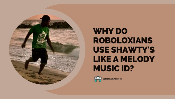 Why do Roboloxians use Shawty's Like a Melody Music ID?