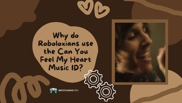 Why do Roboloxians use the Can You Feel My Heart Music ID?