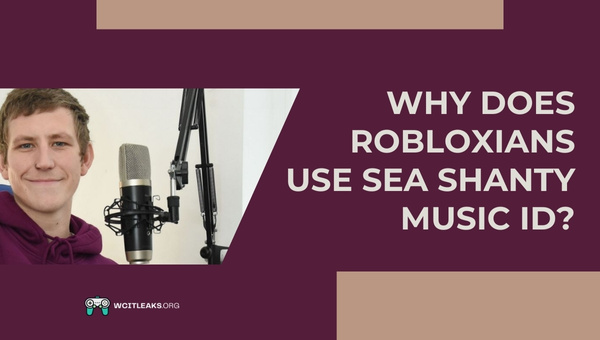 Why do Robloxians use Sea Shanty Music ID?