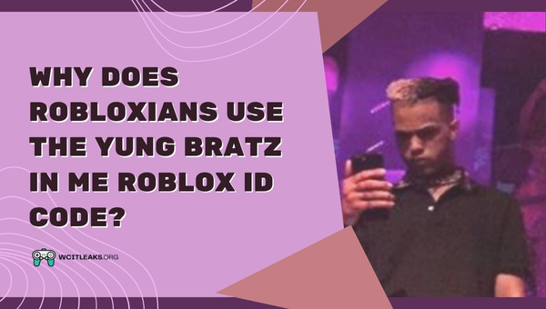 Why do Robloxians use the Yung Bratz in Me Roblox ID Code?