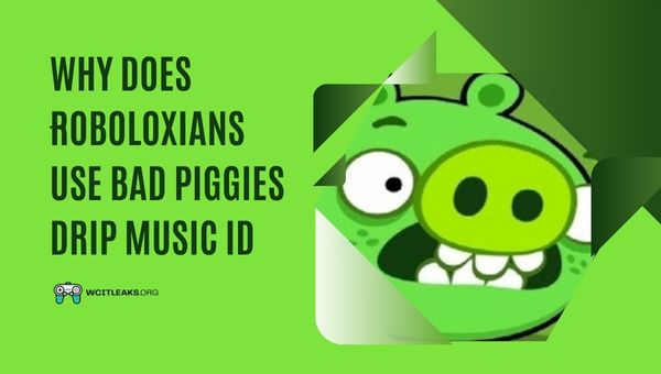 Why does Roboloxians use Bad Piggies Drip Music ID?