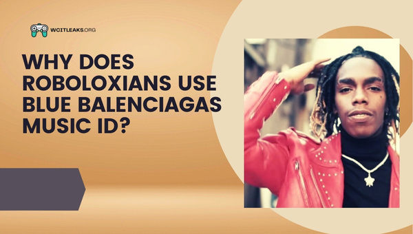 Why do Roboloxians use Blue Balenciagas Music ID?