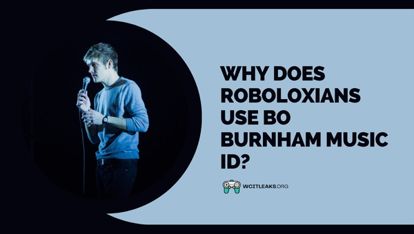 Why do Roboloxians use Bo Burnham Music ID?