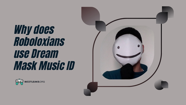 Why do Roboloxians use Dream Mask Music ID?