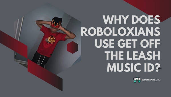 Why do Roboloxians use Get off the Leash Music ID?