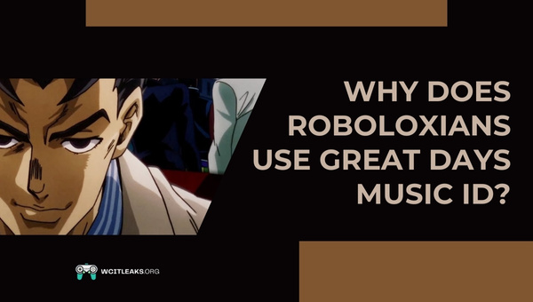 Why do Roboloxians use Great Days Music ID?
