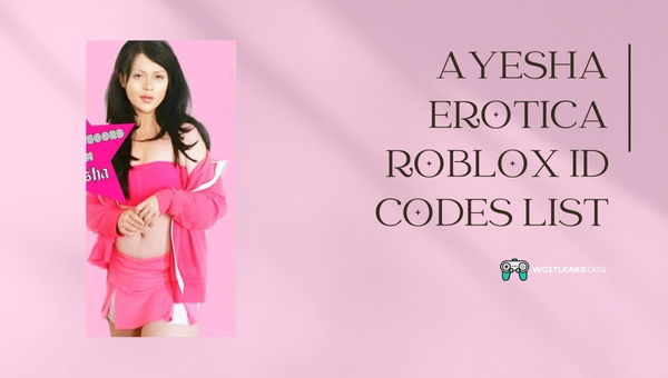 Ayesha Erotica Roblox ID Codes List (2023)