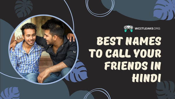Best Names Ideas to Call Your Friends in Hindi (2023)