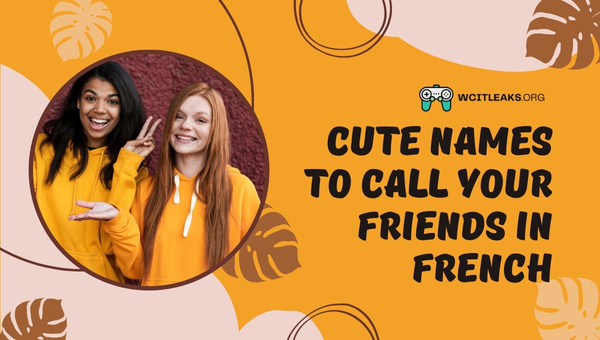 Cute Names Ideas to Call Your Friends in French (2023)