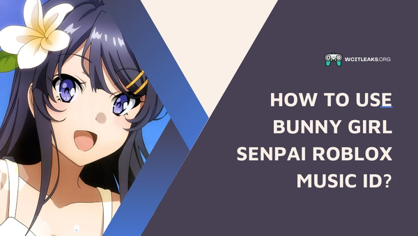 How to Use Bunny Girl Senpai Roblox Song ID?