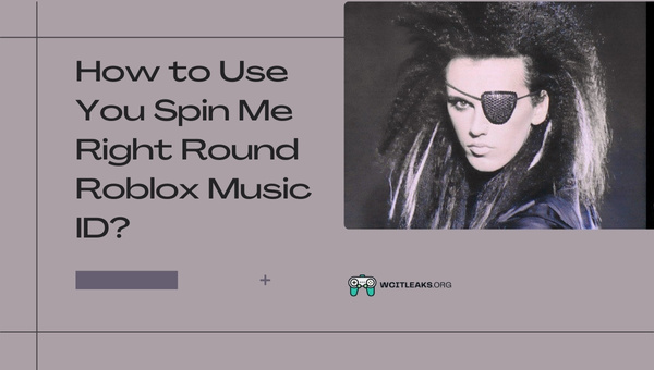 How to Use You Spin Me Right Round Roblox Song ID?
