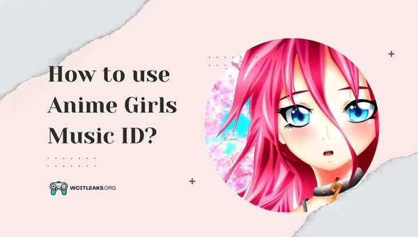 How to use Anime Girls Roblox Song ID?