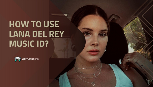 How to use Lana Del Rey Song ID?