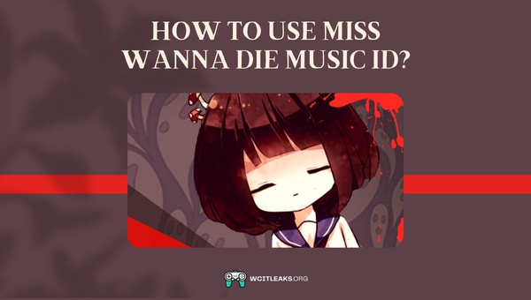 How to use Miss Wanna Die Song ID?