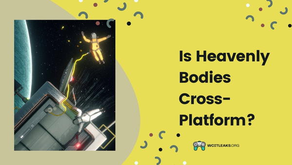 Is Heavenly Bodies Cross-Platform in 2023?