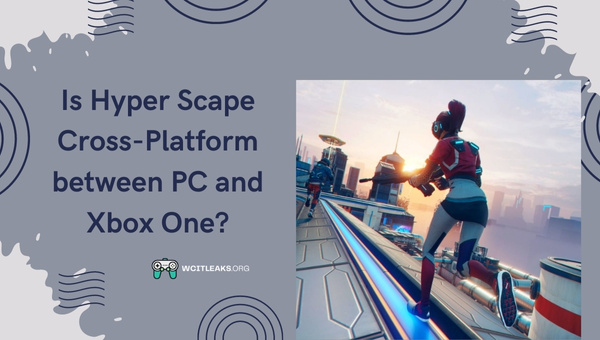 Is Hyper Scape Cross-Platform between PC and Xbox One?