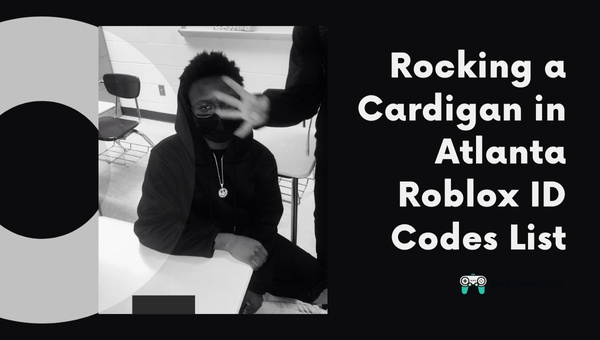 Rocking a Cardigan in Atlanta Roblox ID Codes List (2023)