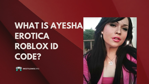 What is Ayesha Erotica Roblox ID Code?