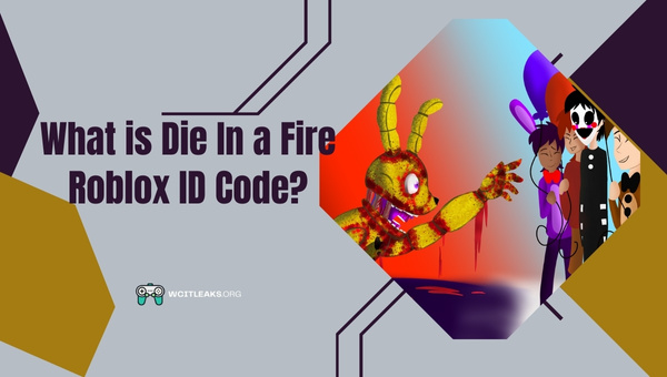 What is Die In a Fire Roblox ID Code?