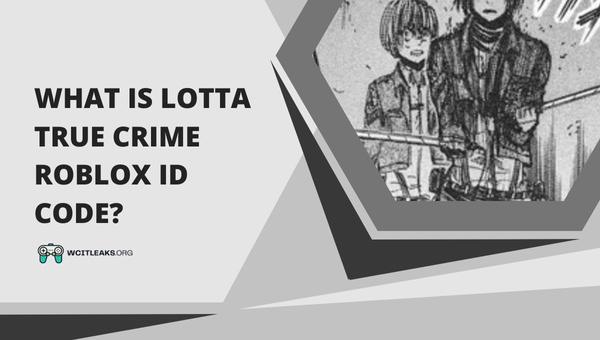 What is Lotta True Crime Roblox ID Code?