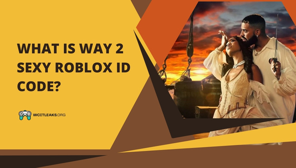 What is Way 2 Sexy Roblox ID Code?