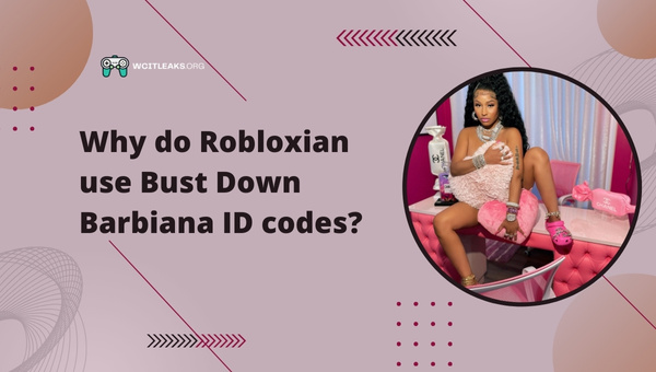 Why do Robloxian use Bust Down Barbiana ID Codes?