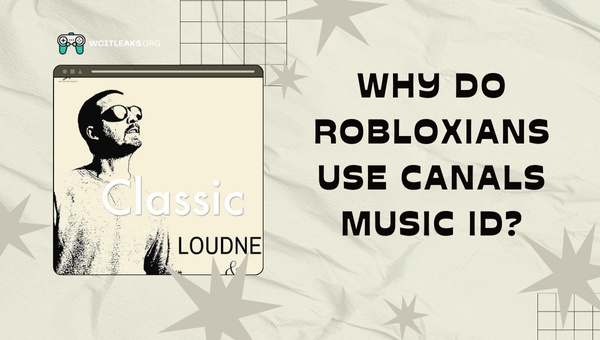 Why do Robloxians use Canals Roblox Music ID?