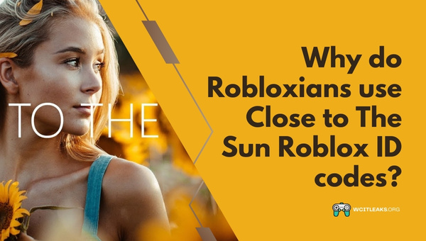 Why do Robloxians use Close to The Sun Roblox Music ID codes?