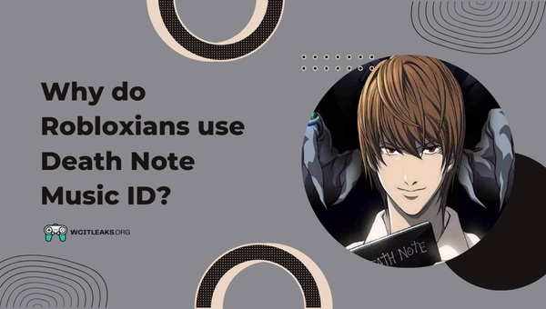 Why do Robloxians use Death Note Roblox Music ID?