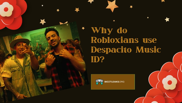 Why do Robloxians use Despacito Music ID?
