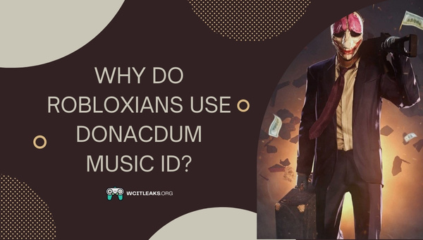 Why do Robloxians use Donacdum Roblox Music ID?