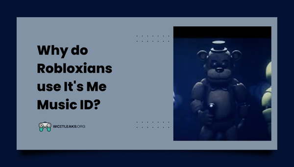 Why do Robloxians use It's Me Music ID?