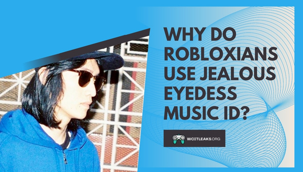 Why do Robloxians use Jealous Eyedess Music ID?