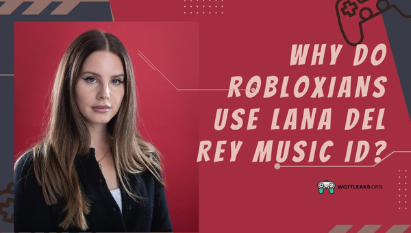 Why do Robloxians use Lana Del Rey Music ID?