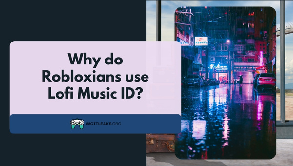 Why do Robloxians use Lofi Roblox Music ID?