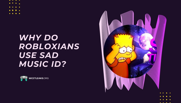 Why do Robloxians use Sad Music ID?
