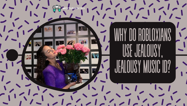 Why do Robloxians use jealousy, jealousy Roblox Music ID?