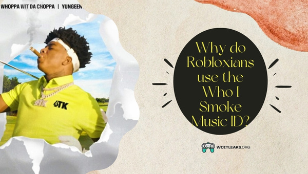 Why do Robloxians use the Who I Smoke Music ID?